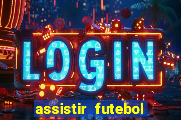 assistir futebol multi max